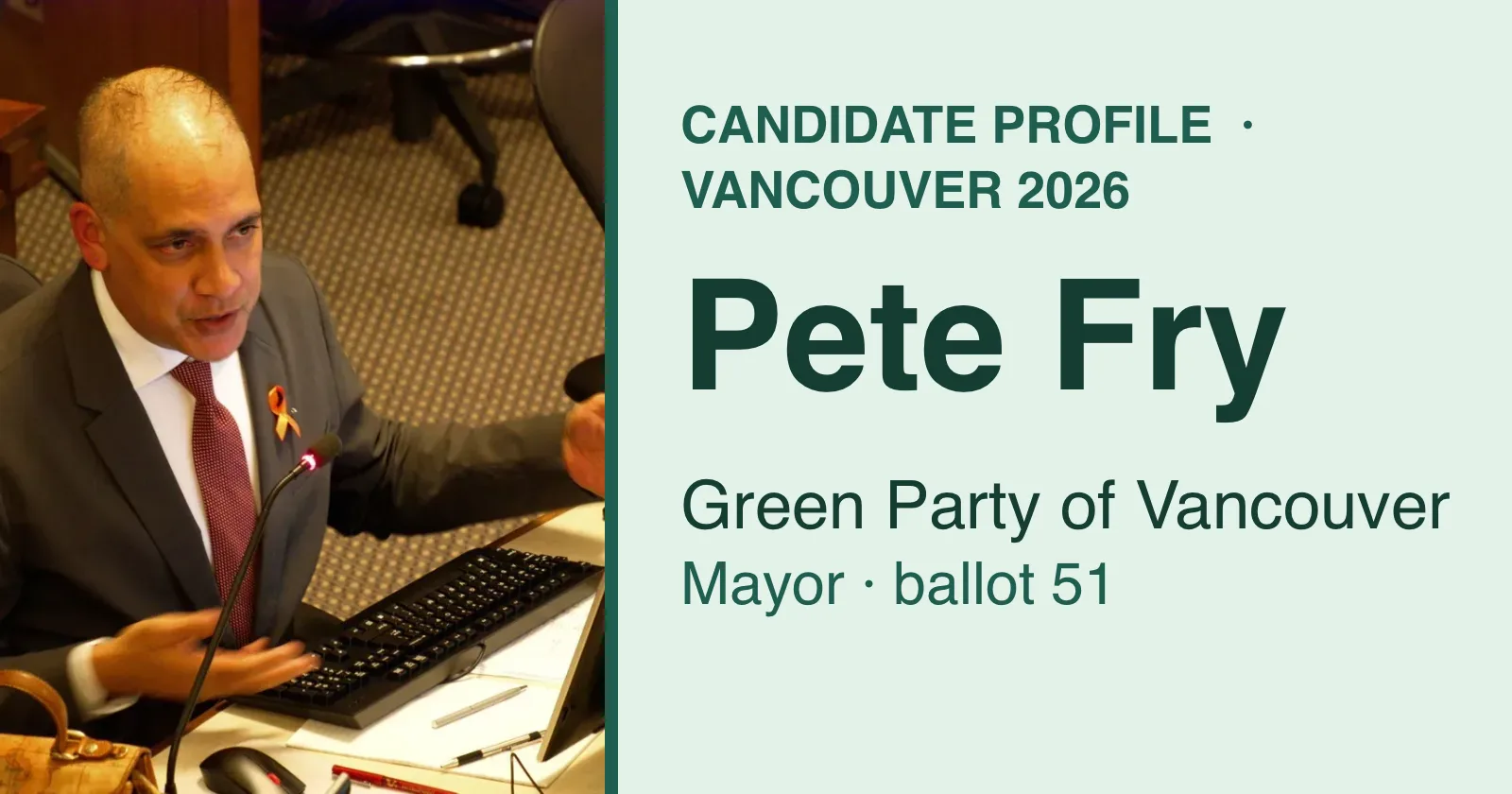 Pete Fry at a Vancouver City Council desk beside the words Candidate profile, Vancouver 2026, Green Party of Vancouver, Mayor, ballot 51